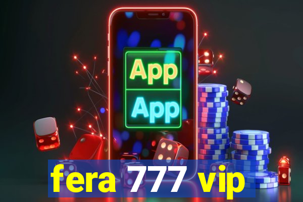 fera 777 vip